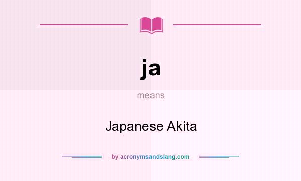 What does ja mean? It stands for Japanese Akita