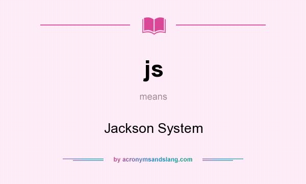 What does js mean? It stands for Jackson System
