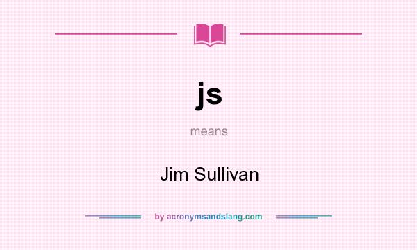 What does js mean? It stands for Jim Sullivan