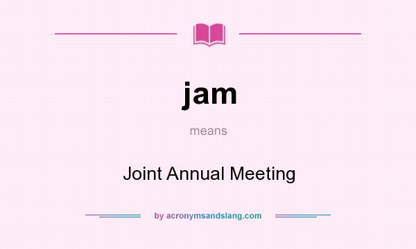 What does jam mean? It stands for Joint Annual Meeting