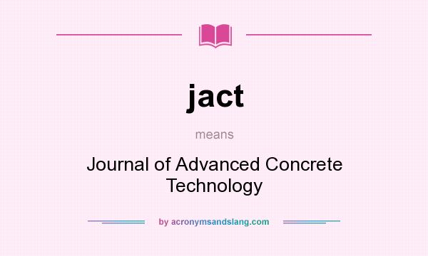 What does jact mean? It stands for Journal of Advanced Concrete Technology