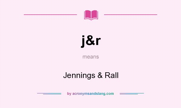 What does j&r mean? It stands for Jennings & Rall