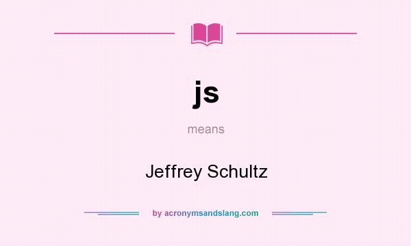 What does js mean? It stands for Jeffrey Schultz