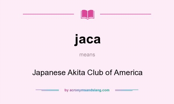 What does jaca mean? It stands for Japanese Akita Club of America