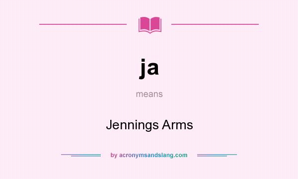 What does ja mean? It stands for Jennings Arms
