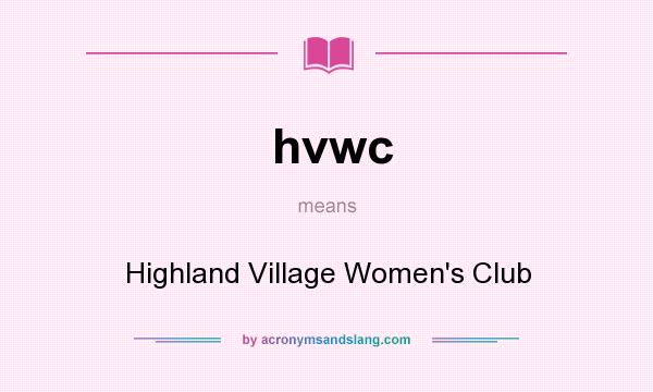 What does hvwc mean? It stands for Highland Village Women`s Club