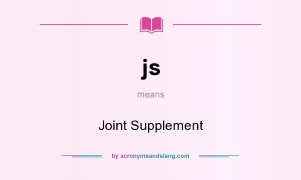 What does js mean? It stands for Joint Supplement