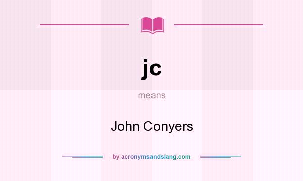 What does jc mean? It stands for John Conyers