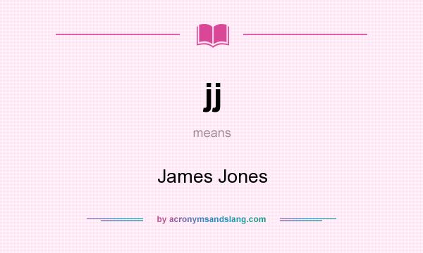 What does jj mean? It stands for James Jones