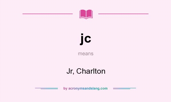 What does jc mean? It stands for Jr, Charlton