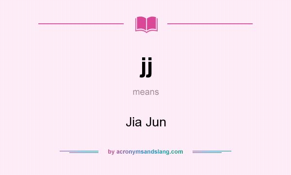 What does jj mean? It stands for Jia Jun