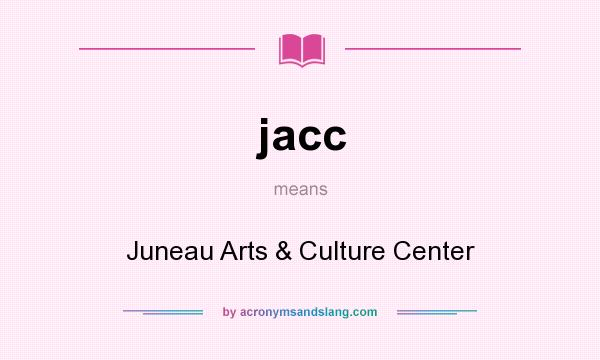 What does jacc mean? It stands for Juneau Arts & Culture Center