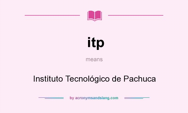 What does itp mean? It stands for Instituto Tecnológico de Pachuca