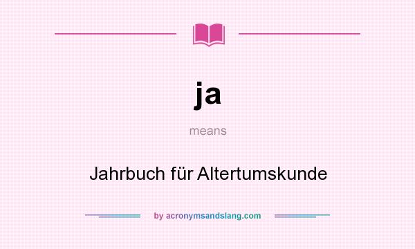 What does ja mean? It stands for Jahrbuch für Altertumskunde