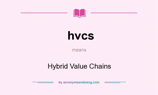 What does hvcs mean? It stands for Hybrid Value Chains