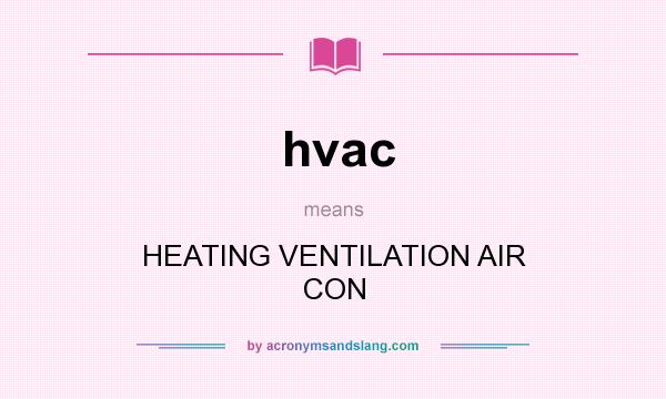What does hvac mean? It stands for HEATING VENTILATION AIR CON
