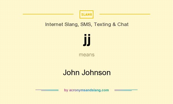 What does jj mean? It stands for John Johnson