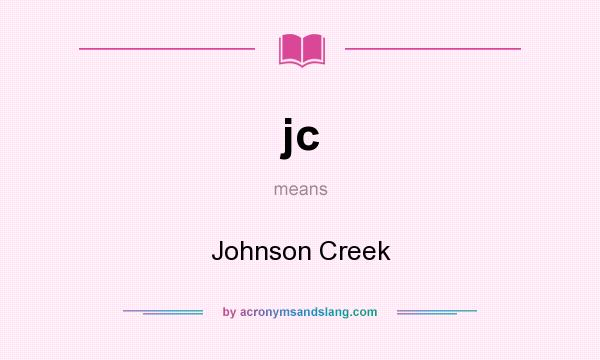 What does jc mean? It stands for Johnson Creek