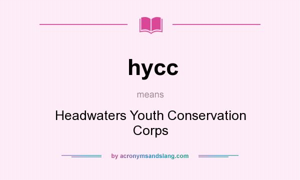 What does hycc mean? It stands for Headwaters Youth Conservation Corps