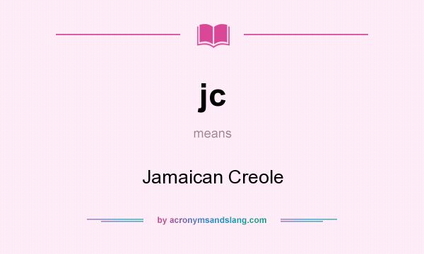 What does jc mean? It stands for Jamaican Creole