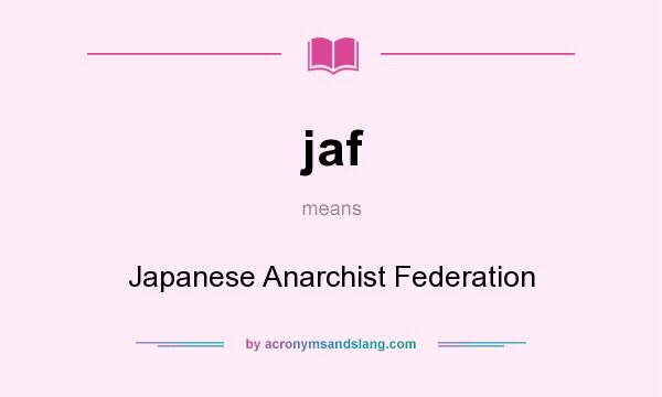What does jaf mean? It stands for Japanese Anarchist Federation