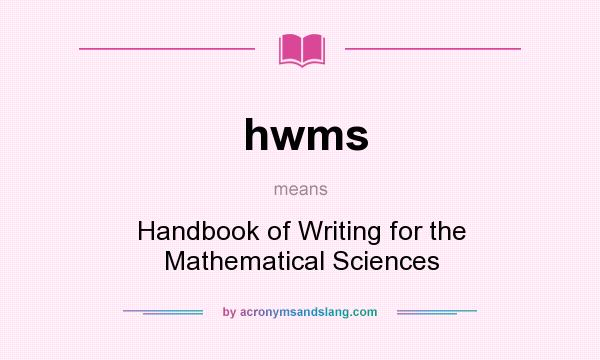 What does hwms mean? It stands for Handbook of Writing for the Mathematical Sciences