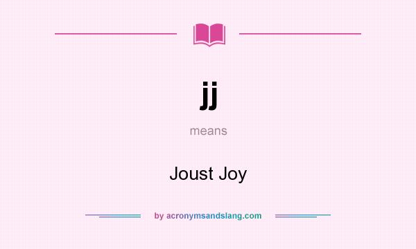 What does jj mean? It stands for Joust Joy
