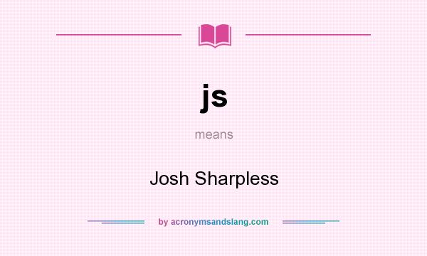What does js mean? It stands for Josh Sharpless