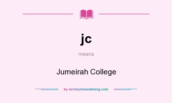 What does jc mean? It stands for Jumeirah College