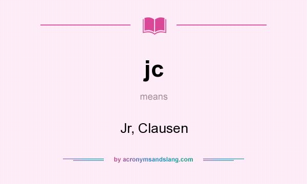 What does jc mean? It stands for Jr, Clausen