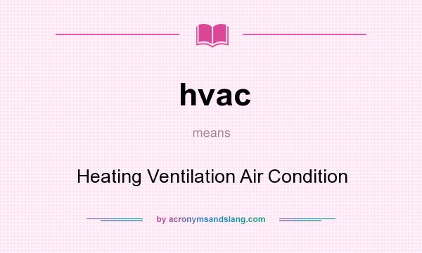 What does hvac mean? It stands for Heating Ventilation Air Condition
