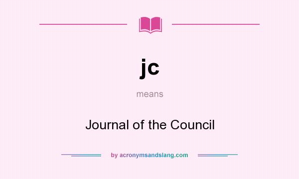 What does jc mean? It stands for Journal of the Council