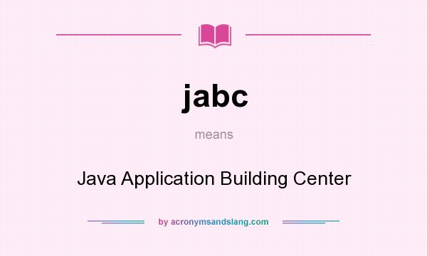 What does jabc mean? It stands for Java Application Building Center