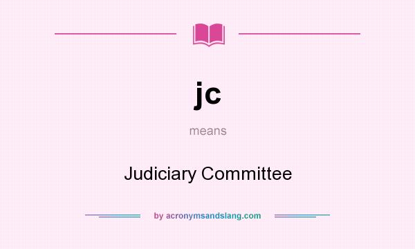 What does jc mean? It stands for Judiciary Committee