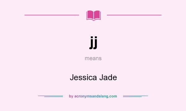 What does jj mean? It stands for Jessica Jade