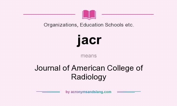 What does jacr mean? It stands for Journal of American College of Radiology