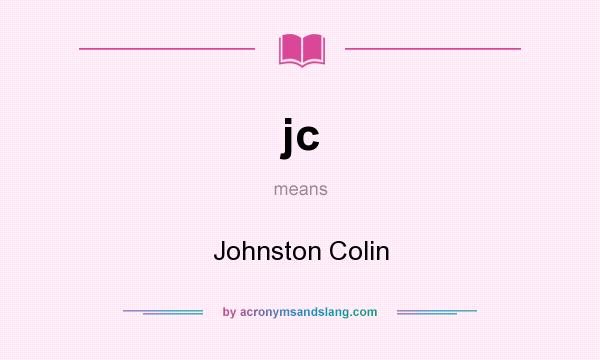 What does jc mean? It stands for Johnston Colin