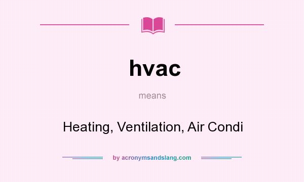 What does hvac mean? It stands for Heating, Ventilation, Air Condi