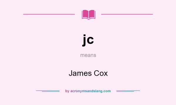 What does jc mean? It stands for James Cox
