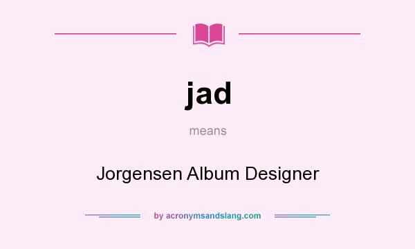 What does jad mean? It stands for Jorgensen Album Designer