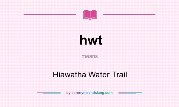 What does hwt mean? It stands for Hiawatha Water Trail