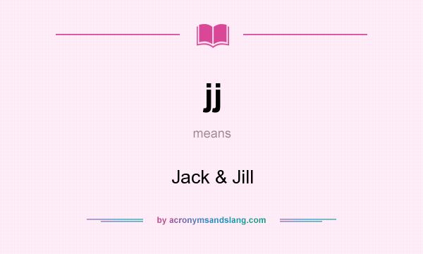 What does jj mean? It stands for Jack & Jill