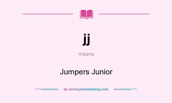 What does jj mean? It stands for Jumpers Junior