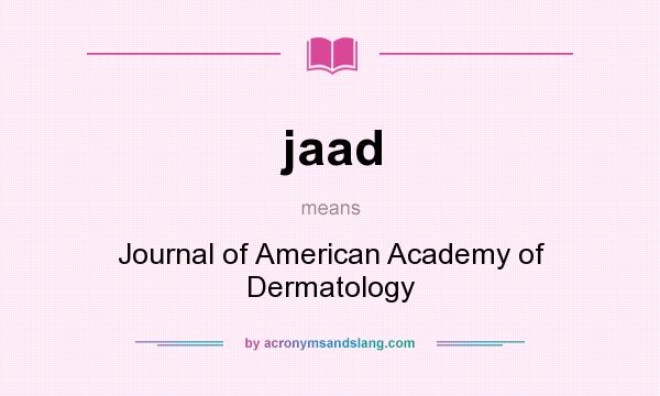 What does jaad mean? It stands for Journal of American Academy of Dermatology