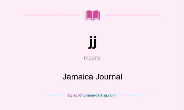 What does jj mean? It stands for Jamaica Journal