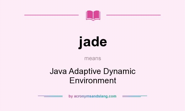 What does jade mean? It stands for Java Adaptive Dynamic Environment