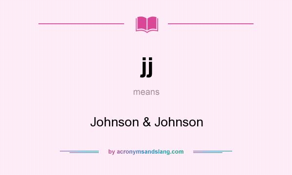 What does jj mean? It stands for Johnson & Johnson