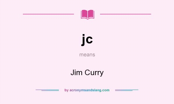 What does jc mean? It stands for Jim Curry