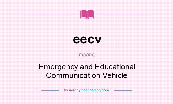 What does eecv mean? It stands for Emergency and Educational Communication Vehicle