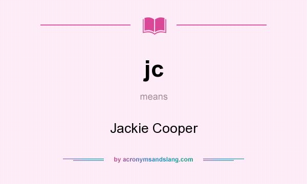 What does jc mean? It stands for Jackie Cooper
